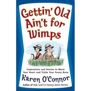 Gettin' Old Ain't for Wimps - by  Karen O'Connor (Paperback) - 1 of 1
