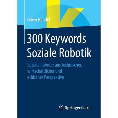 300 Keywords Soziale Robotik - by  Oliver Bendel (Paperback)