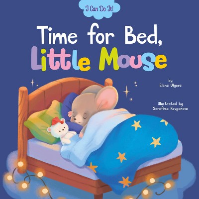 Time for Bed, Little Mouse - (My First Skills) by  Clever Publishing & Elena Ulyeva (Board Book)