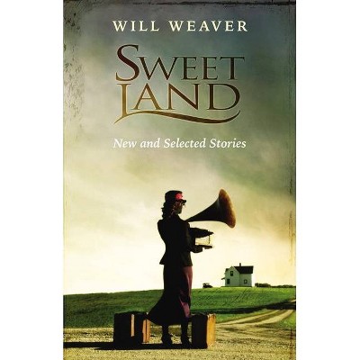 Sweet Land - by  Will Weaver (Paperback)