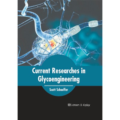 Current Researches in Glycoengineering - by  Scott Schaeffer (Hardcover)