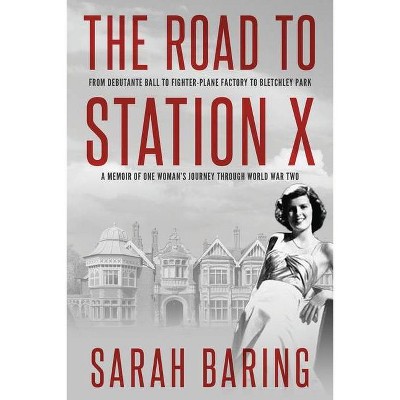 The Road to Station X - (Memoirs from World War Two) by  Sarah Baring (Paperback)