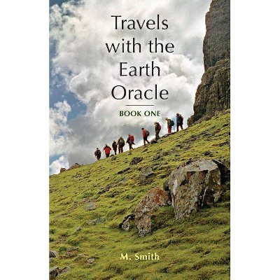 Travels with the Earth Oracle - Book One - by  M Smith (Paperback)