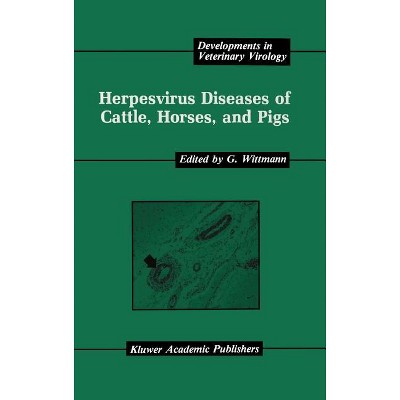 Herpesvirus Diseases of Cattle, Horses, and Pigs - (Developments in Veterinary Virology) by  G Wittmann (Hardcover)