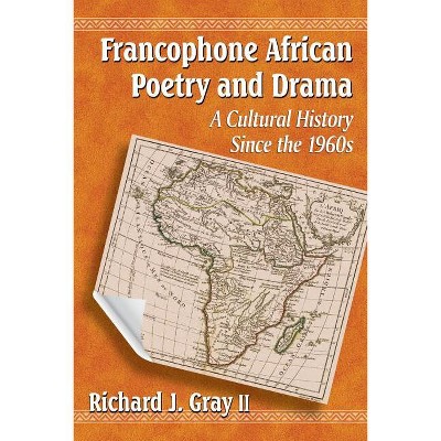 Francophone African Poetry and Drama - by  Richard J Gray (Paperback)