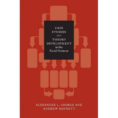 Case Studies and Theory Development in the Social Sciences - (Belfer Center Studies in International Security) (Paperback)