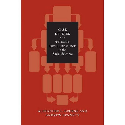 Case Studies and Theory Development in the Social Sciences - (Belfer Center Studies in International Security) (Paperback)