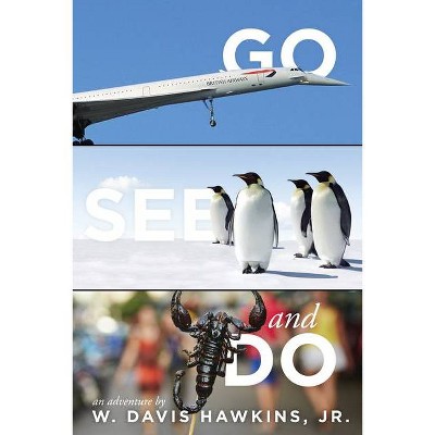 Go, See, and Do - by  W Davis Hawkins Jr (Paperback)