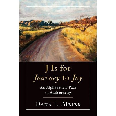 J Is for Journey to Joy - by  Dana L Meier (Paperback)