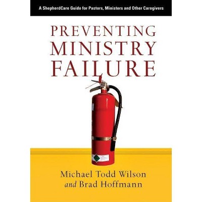 Preventing Ministry Failure - by  Michael Todd Wilson & Brad Hoffmann (Paperback)