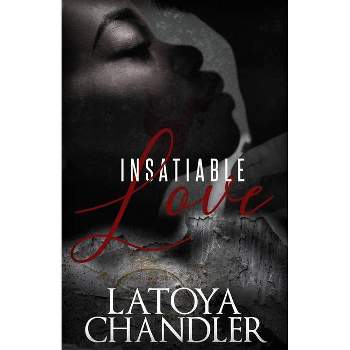Insatiable Love - by  Latoya Chandler (Paperback)