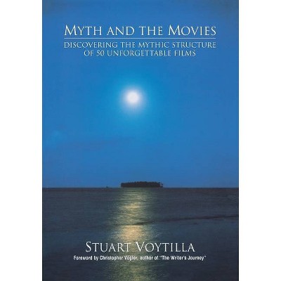 Myth & the Movies - by  Stuart Voytilla (Paperback)