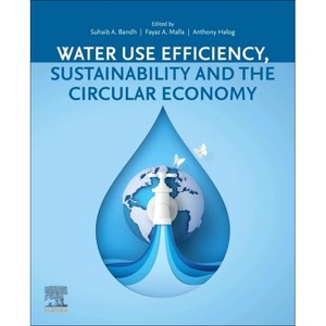 Water Use Efficiency, Sustainability and the Circular Economy - by  Suhaib A Bandh & Fayaz A Malla & Anthony Halog (Paperback) - 1 of 1