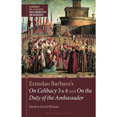 Ermolao Barbaro's on Celibacy 3 and 4 and on the Duty of the Ambassador - (Bloomsbury Neo-Latin Series: Early Modern Texts and Anthologies)