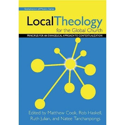 Local Theology for the Global Church - (Globalization of Mission) by  Matthew Cook & Rob Haskell & Ruth Julian (Paperback)