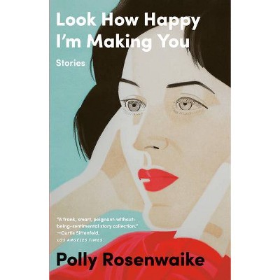 Look How Happy I'm Making You - by  Polly Rosenwaike (Paperback)