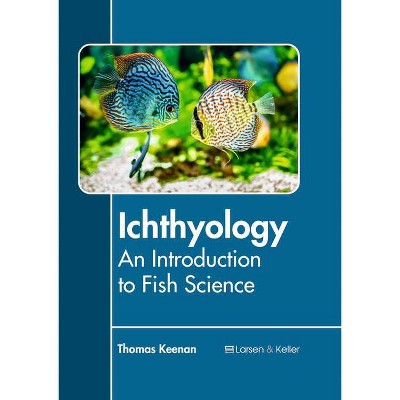 Ichthyology: An Introduction to Fish Science - by  Thomas Keenan (Hardcover)