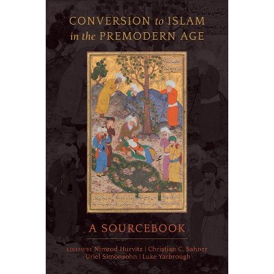 Conversion to Islam in the Premodern Age - Annotated by  Nimrod Hurvitz & Christian C Sahner & Uriel Simonsohn & Luke Yarbrough (Paperback)