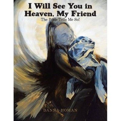 I Will See You in Heaven, My Friend - by  Danna Homan (Paperback)