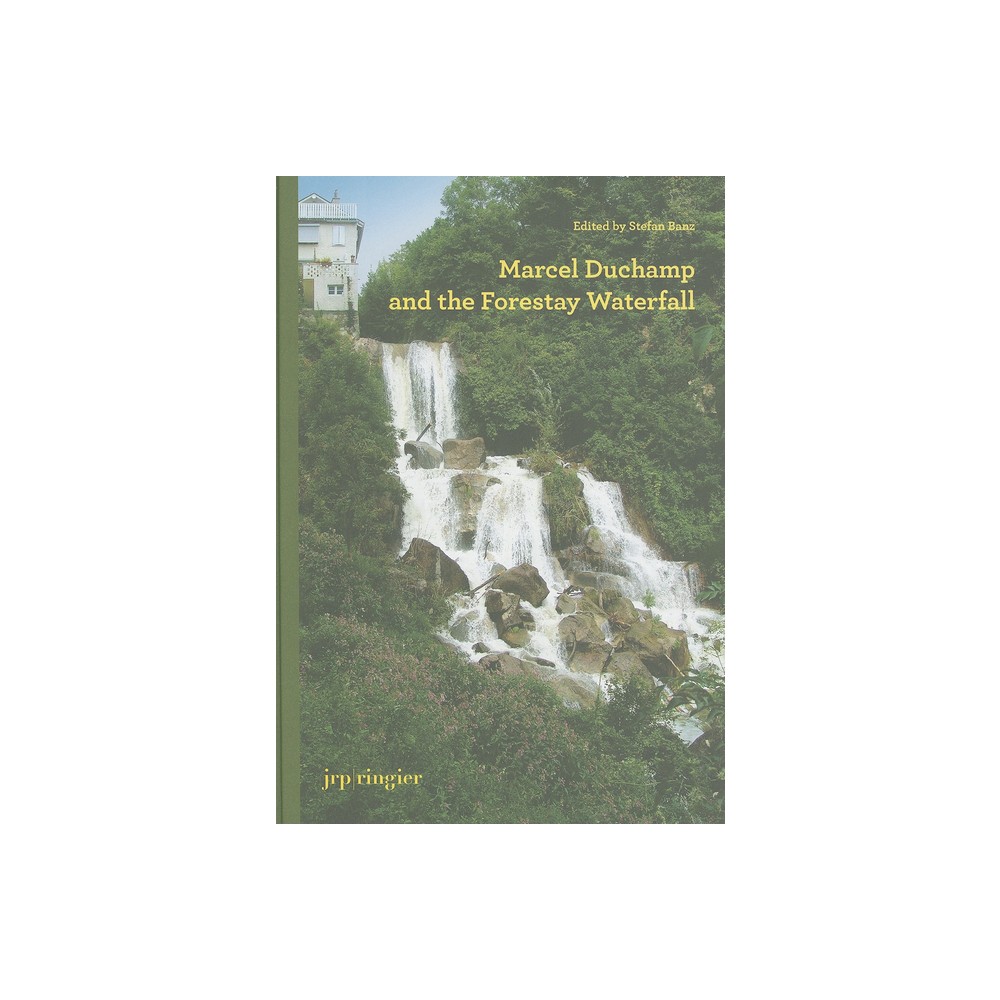 Marcel Duchamp and the Forestay Waterfall - by Molly Nesbit & Michael Taylor (Hardcover)