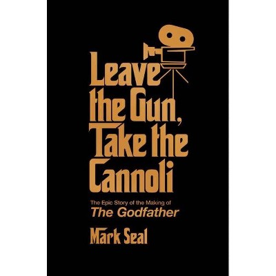 Leave the Gun, Take the Cannoli - by  Mark Seal (Hardcover)