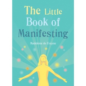 The Little Book of Manifesting - by  Madeleine Du Frayne (Paperback) - 1 of 1