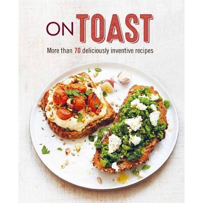 On Toast - by  Ryland Peters & Small (Hardcover)