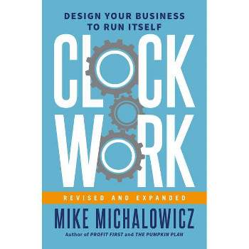 Clockwork, Revised and Expanded - by  Mike Michalowicz (Hardcover)