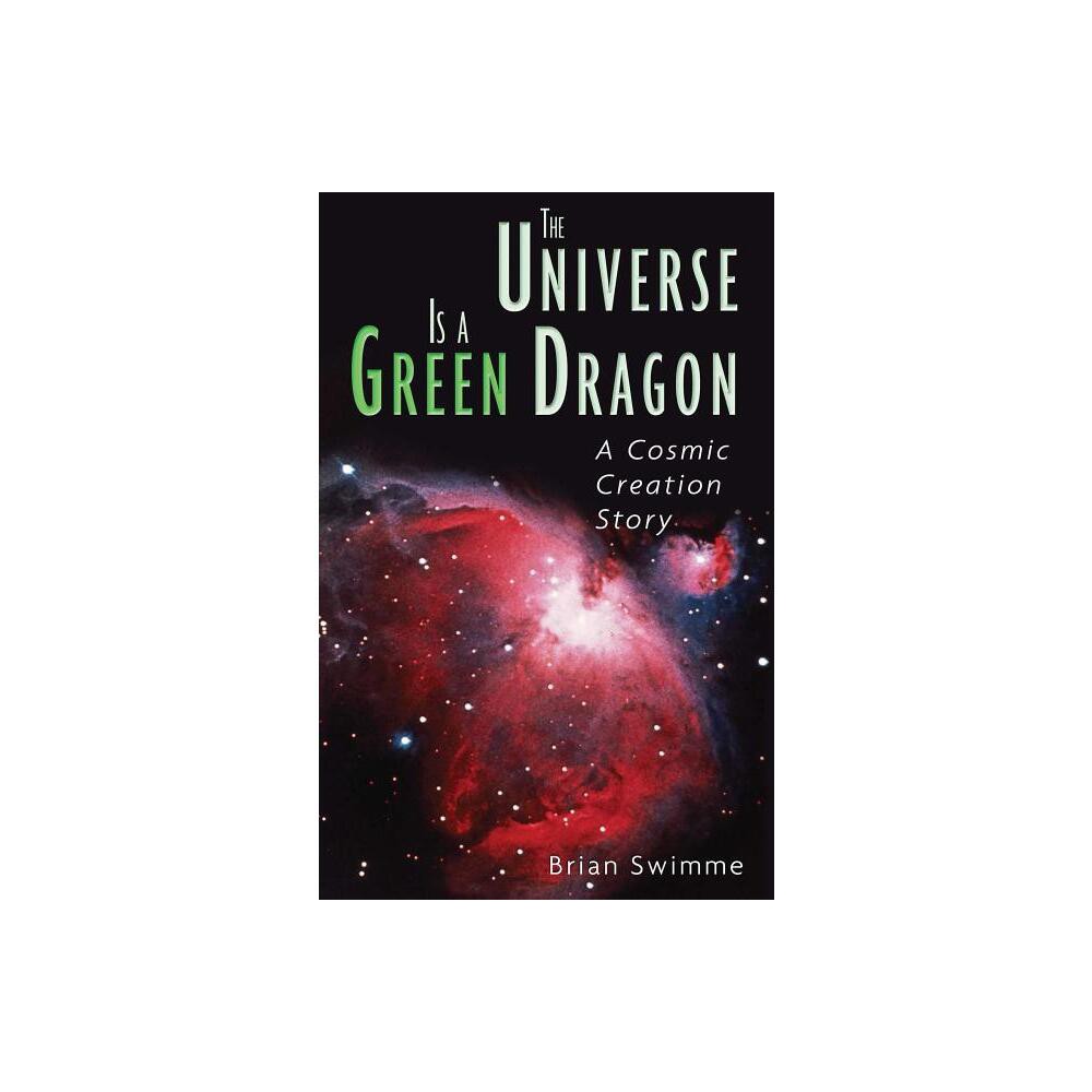 The Universe Is a Green Dragon - by Brian Swimme (Paperback)