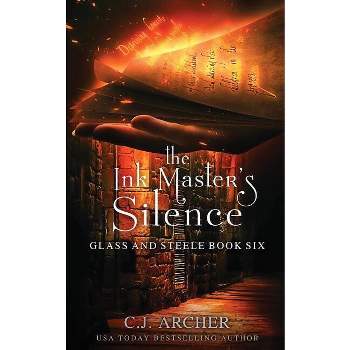 The Ink Master's Silence - (Glass and Steele) by  C J Archer (Paperback)