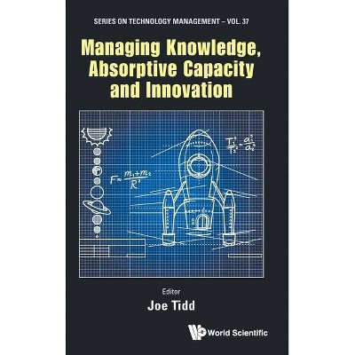 Managing Knowledge, Absorptive Capacity and Innovation - (Technology Management) by  Joe Tidd (Hardcover)