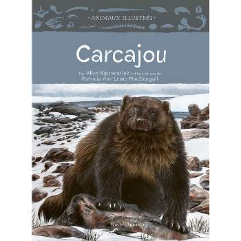 Carcajou - (Animaux Illustrés) by  Allen Niptanatiak (Hardcover)