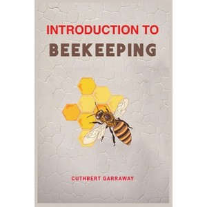 Introduction to Beekeeping - by  Cuthbert Garraway (Paperback) - 1 of 1