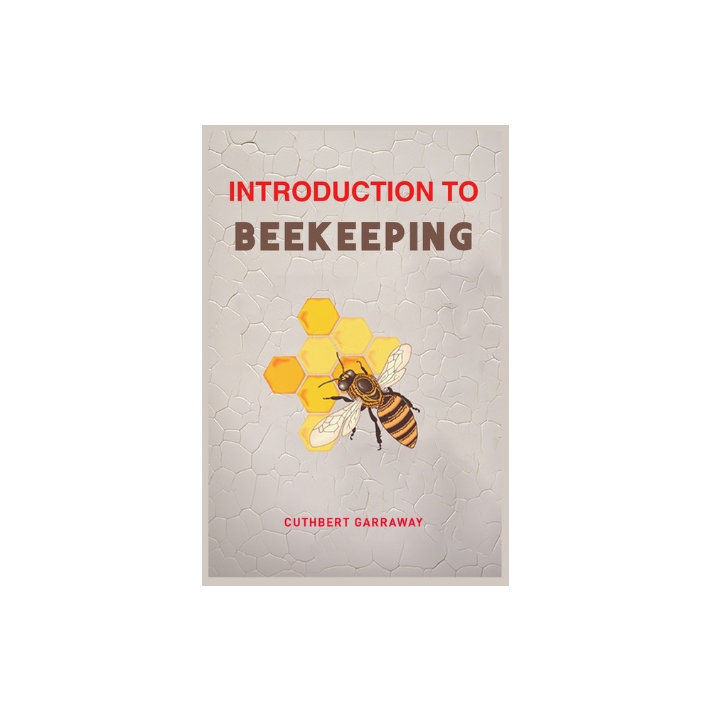 Introduction to Beekeeping - by Cuthbert Garraway (Paperback)