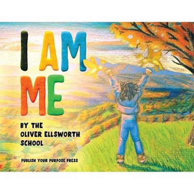 I Am Me - by  The Oliver Ellsworth School (Paperback)