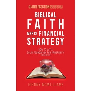 Biblical Faith Meets Financial Strategy - (Intersection - Where God's Wealth Meets God's Wisdom) 2nd Edition by  Johnny McWilliams (Paperback) - 1 of 1