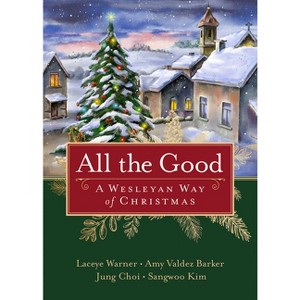 All the Good - by  Laceye C Warner & Amy Valdez Barker & Jung Choi & Sangwoo Kim (Paperback) - 1 of 1