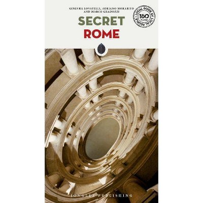  Secret Rome - (Secret Guides) 6th Edition by  Ginevra Lovatelli & Adriano Morabito & Marco Gradozzi (Paperback) 