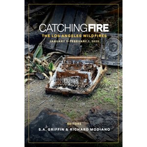 Catching Fire: The Los Angeles Wildfires - by  S a Griffin & Richard Modiano (Paperback) - 1 of 1