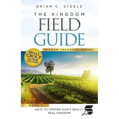 The Kingdom Field Guide - by  Brian C Steele (Paperback)