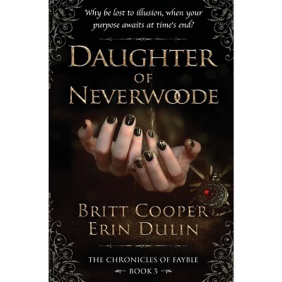 Daughter of Neverwoode - (The Chronicles of Fayble) by  Britt Cooper & Erin Dulin (Paperback)