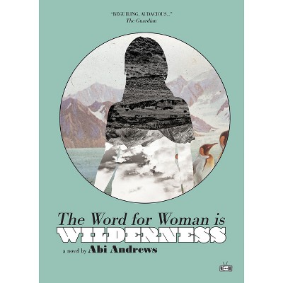 The Word for Woman Is Wilderness - by  Abi Andrews (Paperback)