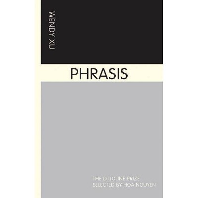 Phrasis - (Ottoline Prize) by  Wendy Xu (Paperback)