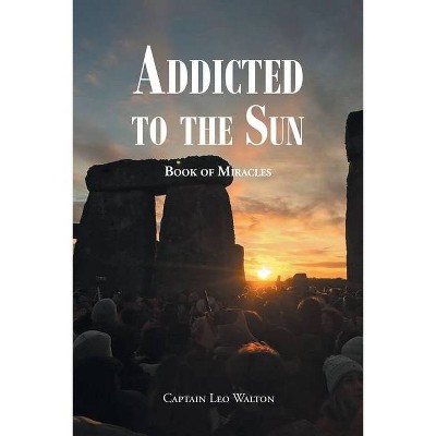 Addicted to the Sun - by  Captain Leo Walton (Paperback)