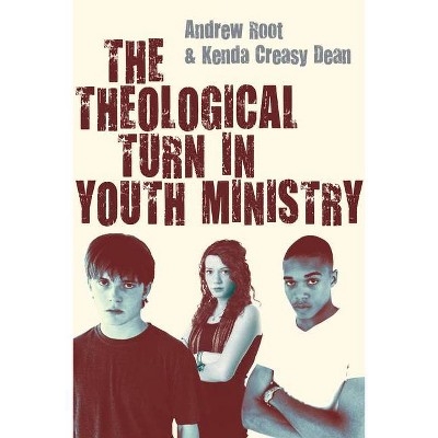 The Theological Turn in Youth Ministry - by  Andrew Root & Kenda Creasy Dean (Paperback)