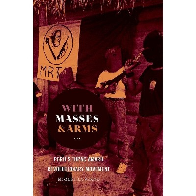 With Masses and Arms - (H. Eugene and Lillian Youngs Lehman) by  Miguel La Serna (Paperback)