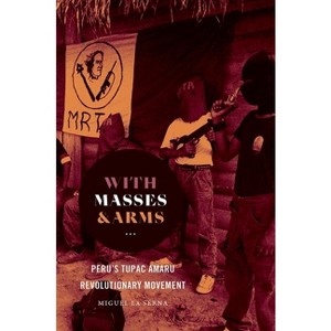 With Masses and Arms - (H. Eugene and Lillian Youngs Lehman) by  Miguel La Serna (Paperback) - 1 of 1