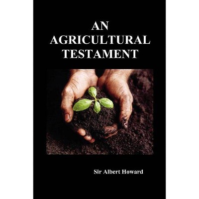 An Agricultural Testament - by  Albert Howard (Paperback)