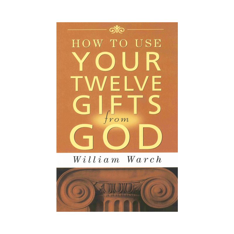 How to Use Your 12 Gifts from God - by  William Warch (Paperback), 1 of 2