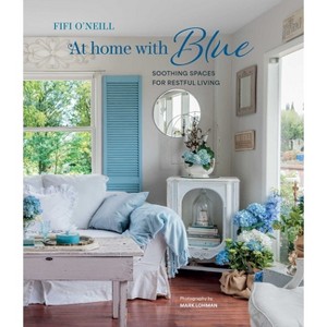 At Home with Blue: Soothing Spaces for Restful Living - by  Fifi O'Neill (Hardcover) - 1 of 1